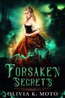 Forsaken Secrets - Olivia K. Moto - 9798231479788