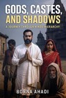 Gods, Castes, and Shadows: A Journey Through Hindu Hierarchy - Borna Ahadi - 9798231501052