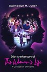 30th Anniversary of This Woman’s Life: A Collection of Poems - Gwendolyn Duhon - 9798231516186