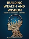 Building Wealth and Wisdom - A Guide for Investment in and Within - Krishna & Himanshu Patel - 9798231520206