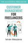 Customer Management for Freelancers - Istvan Meszaros - 9798231523467