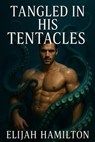 Tangled in His Tentacles - Elijah Hamilton - 9798231526178