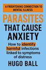 Parasites That Cause Anxiety - Hugo Ball - 9798231531394