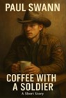 Coffee with a Soldier - Paul Swann - 9798231532414