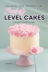 Unlock the Secret to Perfectly Level Cakes: A Guide to Even Baking - Jane Smith - 9798231533435
