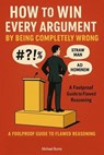 How to Win Every Argument by Being Completely Wrong - Michael Burns - 9798231534982