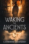 Waking the Ancients - Catherine Cavendish - 9798231544622