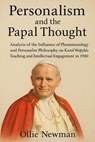 Personalism and the Papal Thought: Analysis of the Influence of Phenomenology and Personalist Philosophy on Karol Wojtyła’s Teaching and Intellectual Engagement in 1980 - Ollie Newman - 9798231548286