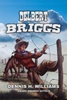 Delbert Briggs - Dennis H. Williams - 9798231550883