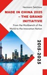 Made in China 2025 – The Grand Initiative From the "Workbench of the World" to the Innovation Nation - Hermann Selchow - 9798231555512