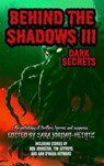 Behind the Shadows III: Dark Secrets - Mike Rusetsky ; Ann O'Mara Heyward ; Gordon Grice ; Derik Cavignano ; Devin James Leonard ; Tim Jeffreys ; Bob Johnston ; Ben Sperduto ; Felicia Carparelli ; Thomas Folske ; Jen Janet ; Samantha J Bryant ; Jason A. Wyckoff ; Joshua Dyer ; Nicole Walsh ; D - 9798231564552
