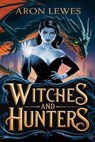 Witches and Hunters - Aron Lewes - 9798231564644