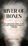 River of Bones: The Gruesome True Story of Gary Ridgway's Reign of Terror - Adam H.S. Stone - 9798231565672