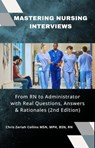 Mastering Nursing Interviews: From RN to Administrator with Real Questions, Answers & Rationales (2nd Edition) - Chris Zeriah Collins MSN, BSN, MPH, RN - 9798231580545