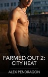 Farmed Out 2: City Heat - Alex Pendragon - 9798231584857