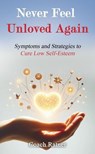 Never Feel Unloved Again: Symptoms & Strategies to Cure Low Self-Esteem - Daniel Ratner - 9798231597253
