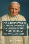 Pope John Paul II and the Emphasis on Human Rights and Freedom in 1994 Addresses - Ollie Newman - 9798231599769