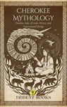 Cherokee Mythology: Timeless Tales of Gods, Heroes, and Supernatural Beings - Trident Books - 9798231620319