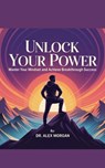 Unlock Your Power: Master Your Mindset and Achieve Breakthrough Success - amal alaa ; Dr. Alex Morgan - 9798231624485