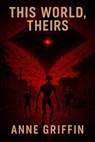 This world, theirs - Anne Griffin - 9798231627851