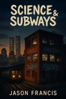 Science & Subways 1987 - Jason Francis Sylvester Miles ; Jason Francis - 9798231628650