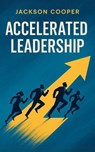 Accelerated Leadership - Jackson Cooper - 9798231650804