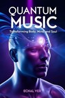 Quantum Music : Transforming Body, Mind, and Soul - Ecnal Ver - 9798231651214