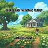 George and the Magic Peanut - Amadeus Johns - 9798231653904