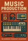 The Bedroom Producers Blueprint - Neil J Milliner - 9798231674077