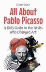 All About Pablo Picasso - Shah Rukh - 9798231677368