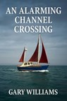 An Alarming Channel Crossing. - Gary Williams - 9798231680603