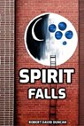 Spirit Falls - Robert David Duncan - 9798231682027