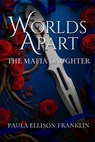 Worlds Apart: The Mafia Daughter - Paula Ellison Franklin - 9798231686957