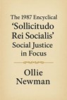 The 1987 Encyclical ‘Sollicitudo Rei Socialis’: Social Justice in Focus - Ollie Newman - 9798231700615