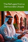 The Refugee From a Democratic Utopia - Alex Russo - 9798231715244