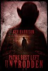 Paths Best Left Untrodden - Kev Harrison - 9798231720378