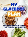 My Glycemic Plan: The Time-Saver’s Guide to Diabetic Meal Prep - Douglas Reed Jr - 9798231721856