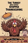 The Turkey Who Almost Stopped Thanksgiving - Harry Todd - 9798231725410