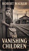 The Vanishing Children - Robert Walker - 9798231731893
