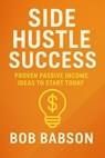 Side Hustle Success: Proven Passive Income Ideas to Start Today - Bob Babson - 9798231740598