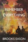 I Remember Everything - Brooks Eason - 9798231745760