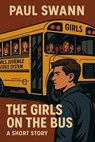 The Girls on the Bus - Paul Swann - 9798231751617
