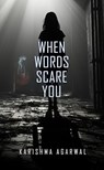 When Words Scare You - Karishma Agarwal - 9798231754342