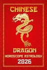Dragon Chinese Horoscope 2026 - Sienna Zhou - 9798231755967