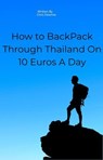 How to BackPack Through Thailand On 10 Euros A Day - Carlos Sanchez ; Chris Fetemie - 9798231764372