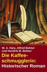 Die Kaffeeschmugglerin: Historischer Roman - Alfred Bekker ; W. A. Hary ; Hendrik M. Bekker - 9798231781669