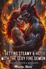 Getting Steamy & Hot With The Sexy Fire Demon: Monster Erotica Romance - Mandy Spice - 9798231782208