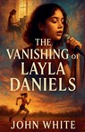 The Vanishing of Layla Daniels - John White - 9798231796762