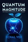 Quantum Magnitude : How to Amplify Your Influence in the Field of Possibility - Ecnal Ver - 9798231797110