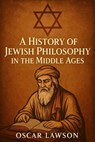 A History of Jewish Philosophy in the Middle Ages - Oscar Lawson - 9798231808816